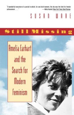 Still Missing Amelia Earhart and the Search for Modern Feminism  9780393312553 Front Cover