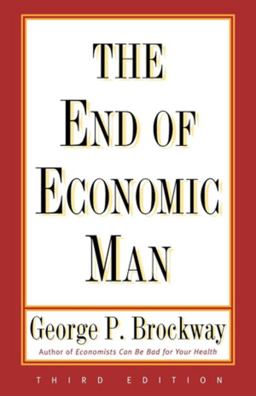 End of Economic Man Principles of Any Future Economics 3rd 9780393313529 Front Cover