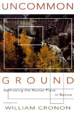 Uncommon Ground Rethinking the Human Place in Nature  9780393315110 Front Cover
