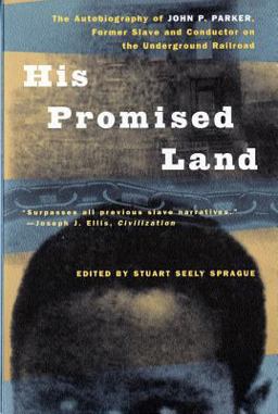 His Promised Land The Autobiography of John P. Parker, Former Slave and Conductor on the Underground Railroad  9780393317183 Front Cover