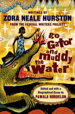 Go Gator and Muddy the Water Writings by Zora Neale Hurston from the Federal Writers Project  9780393318135 Front Cover