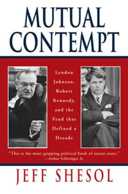 Mutual Contempt Lyndon Johnson, Robert Kennedy, and the Feud That Defined a Decade  9780393318555 Front Cover