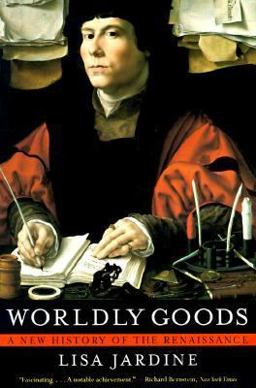 Worldly Goods A New History of the Renaissance  9780393318661 Front Cover