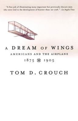 Dream of Wings Americans and the Airplane, 1875-1905  9780393322279 Front Cover