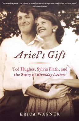 Ariel's Gift Ted Hughes, Sylvia Plath, and the Story of Birthday Letters  9780393323016 Front Cover