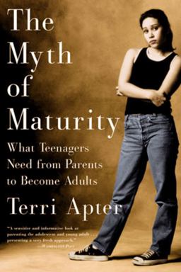 Myth of Maturity What Teenagers Need from Parents to Become Adults  9780393323177 Front Cover