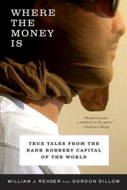 Where the Money Is True Tales from the Bank Robbery Capital of the World 1st 2004 9780393325751 Front Cover