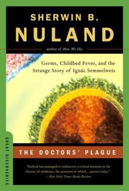 Doctors' Plague Germs, Childbed Fever, and the Strange Story of Ignac Semmelweis  9780393326253 Front Cover