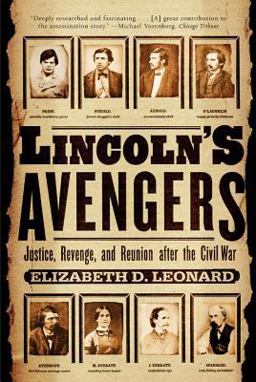 Lincolns Avengers Justice Revenge and Reunion after the Civil War  9780393326772 Front Cover