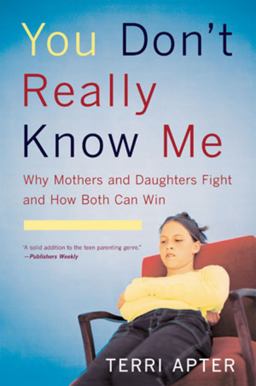 You Don't Really Know Me Why Mothers and Daughters Fight, and How Both Can Win  9780393327106 Front Cover