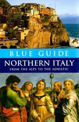Blue Guide Northern Italy From the Alps to the Adriatic 12th 9780393327304 Front Cover