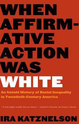 When Affirmative Action Was White An Untold History of Racial Inequality in Twentieth-Century America  9780393328516 Front Cover