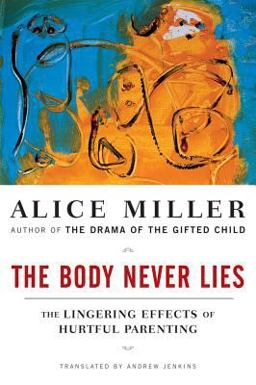 Body Never Lies The Lingering Effects of Hurtful Parenting  9780393328639 Front Cover