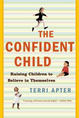 Confident Child Raising Children to Believe in Themselves  9780393328967 Front Cover