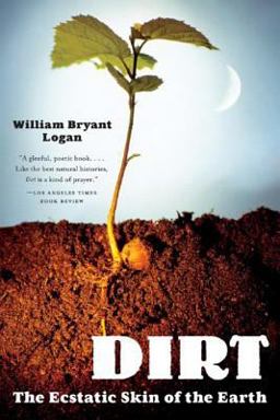 Dirt The Ecstatic Skin of the Earth  9780393329476 Front Cover
