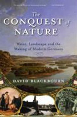 Conquest of Nature Water, Landscape, and the Making of Modern Germany  9780393329995 Front Cover