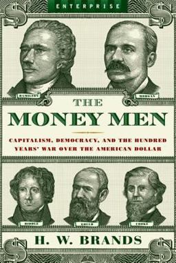 Money Men Capitalism, Democracy, and the Hundred Years' War over the American Dollar  9780393330502 Front Cover