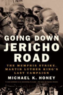 Going down Jericho Road The Memphis Strike, Martin Luther King's Last Campaign  9780393330533 Front Cover