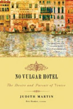 No Vulgar Hotel The Desire and Pursuit of Venice  9780393330601 Front Cover