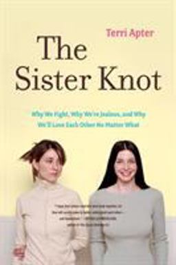 Sister Knot Why We Fight, Why We're Jealous, and Why We'll Love Each Other No Matter What  9780393330625 Front Cover