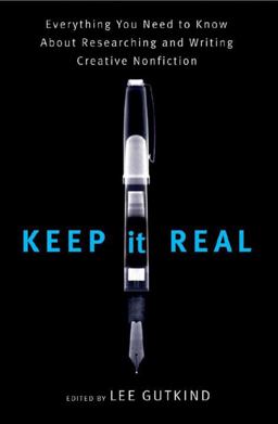 Keep It Real Everything You Need to Know about Researching and Writing Creative Nonfiction  9780393330984 Front Cover