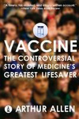 Vaccine The Controversial Story of Medicine's Greatest Lifesaver  9780393331561 Front Cover