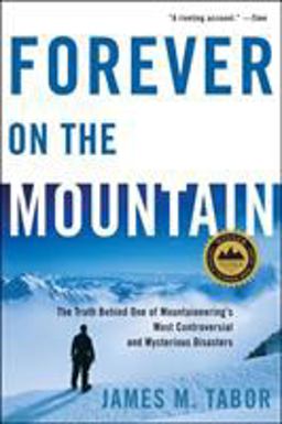 Forever on the Mountain The Truth Behind One of Mountaineering's Most Controversial and Mysterious Disasters  9780393331967 Front Cover