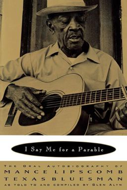 I Say Me for a Parable The Oral Autobiography of Mance Lipscomb, Texas Bluesman  9780393333275 Front Cover