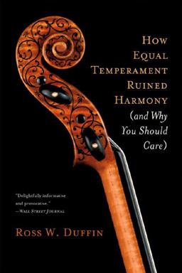How Equal Temperament Ruined Harmony (and Why You Should Care)  9780393334203 Front Cover