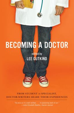 Becoming a Doctor From Student to Specialist, Doctor-Writers Share Their Experiences  9780393334555 Front Cover