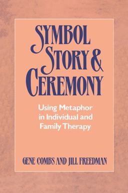 Symbol, Story, &amp; Ceremony Using Metaphor in Individual and Family Therapy  9780393334999 Front Cover