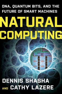 Natural Computing DNA, Quantum Bits, and the Future of Smart Machines  9780393336832 Front Cover