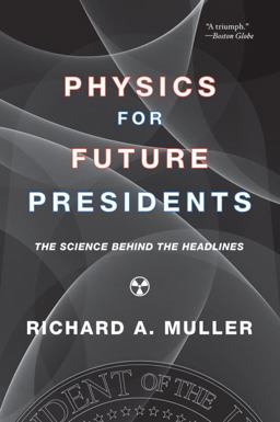 Physics for Future Presidents The Science Behind the Headlines  9780393337112 Front Cover