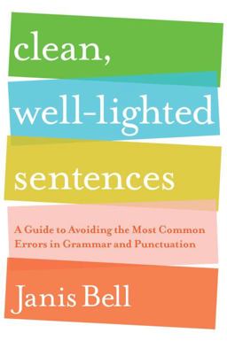 Clean, Well-Lighted Sentences A Guide to Avoiding the Most Common Errors in Grammar and Punctuation  9780393337150 Front Cover