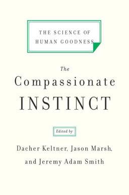 Compassionate Instinct The Science of Human Goodness  9780393337280 Front Cover