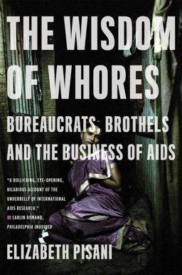 Wisdom of Whores Bureaucrats, Brothels and the Business of AIDS  9780393337655 Front Cover