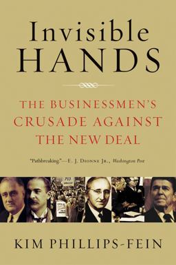 Invisible Hands The Businessmen's Crusade Against the New Deal  9780393337662 Front Cover