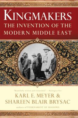 Kingmakers The Invention of the Modern Middle East  9780393337709 Front Cover