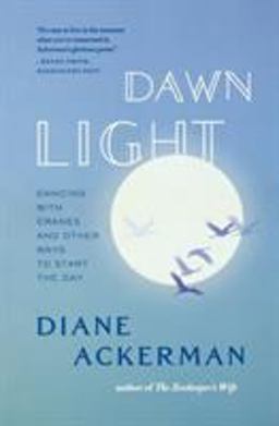Dawn Light Dancing with Cranes and Other Ways to Start the Day  9780393338751 Front Cover