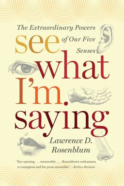 See What I'm Saying The Extraordinary Powers of Our Five Senses  9780393339376 Front Cover