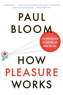 How Pleasure Works The New Science of Why We Like What We Like  9780393340006 Front Cover