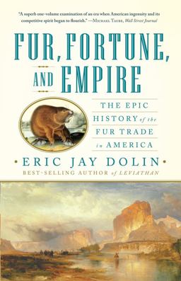 Fur Fortune and Empire The Epic History of the Fur Trade in America  9780393340020 Front Cover