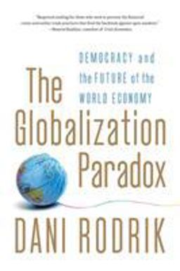Globalization Paradox Democracy and the Future of the World Economy  9780393341287 Front Cover