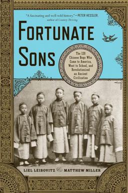Fortunate Sons The 120 Chinese Boys Who Came to America, Went to School, and Revolutionized an Ancient Civilization  9780393342307 Front Cover