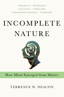 Incomplete Nature How Mind Emerged from Matter  9780393343908 Front Cover