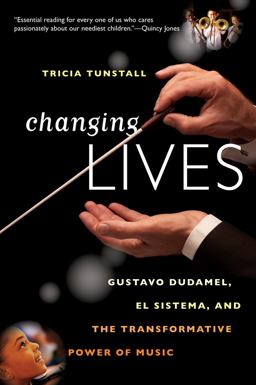 Changing Lives Gustavo Dudamel, el Sistema, and the Transformative Power of Music  9780393344264 Front Cover