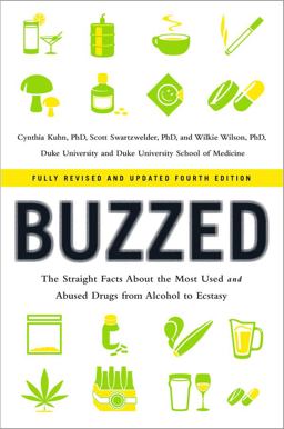 Buzzed the Straight Facts about the Most Used and Abused Drugs from Alcohol to Ecstasy 4th 9780393344516 Front Cover