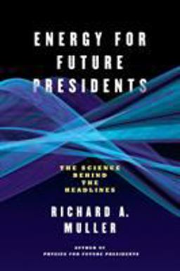 Energy for Future Presidents The Science Behind the Headlines  9780393345100 Front Cover