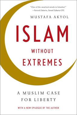Islam Without Extremes A Muslim Case for Liberty  9780393347241 Front Cover