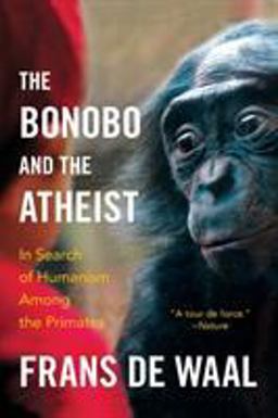 Bonobo and the Atheist In Search of Humanism among the Primates  9780393347791 Front Cover